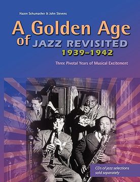portada a golden age of jazz revisited 1939-1942: three pivotal years of musical excitement when jazz was world's popular music (in English)