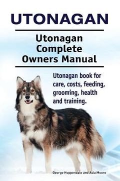portada Utonagan. Utonagan Complete Owners Manual. Utonagan book for care, costs, feeding, grooming, health and training.
