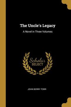 portada The Uncle's Legacy: A Novel in Three Volumes (in English)