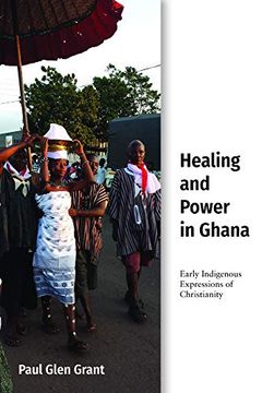 portada Healing and Power in Ghana: Early Indigenous Expressions of Christianity (Studies in World Christianity) (en Inglés)