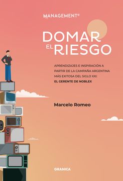 portada Domar el Riesgo - Aprendizajes e Inspiración a Partir de la Campaña Argentina más Exitosa del Siglo xx: El Gerente de Noblex (in Spanish)