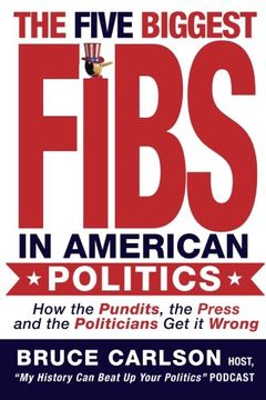portada The Five Biggest Fibs in American Politics: How Pundits, Experts, Partisans and Others are Getting it Wrong