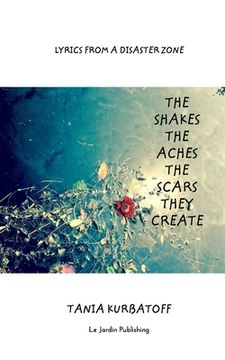 portada The Shakes the Aches the Scars they Create: Lyrics from a Disaster Zone (in English)
