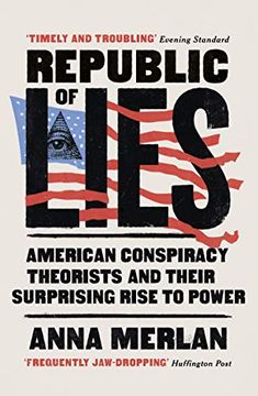 portada Republic of Lies: American Conspiracy Theorists and Their Surprising Rise to Power 
