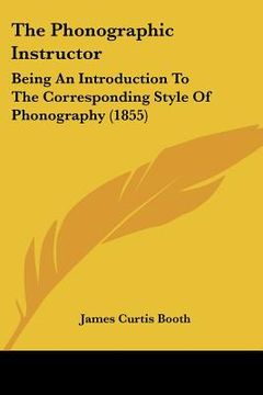 portada the phonographic instructor: being an introduction to the corresponding style of phonography (1855) (in English)