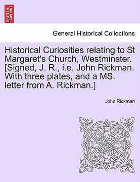portada historical curiosities relating to st margaret's church, westminster. [signed, j. r., i.e. john rickman. with three plates, and a ms. letter from a. r (en Inglés)