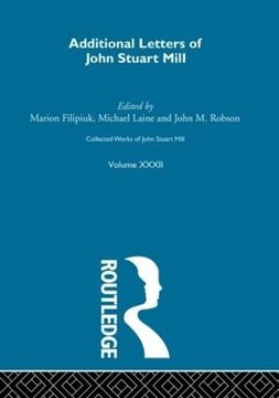 portada Collected Works of John Stuart Mill: Xxxii. Additional Letters (en Inglés)