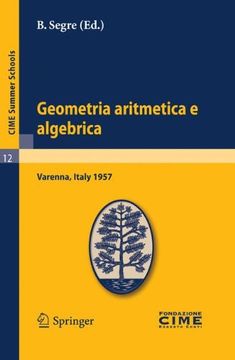 portada Geometria Aritmetica E Algebrica: Lectures Given At A Summer School Of The Centro Internazionale Matematico Estivo (c.i.m.e.) Held In Varenna (como), Italy, May 21.30, 1957 (c.i.m.e. Summer Schools) (in Italienisch)