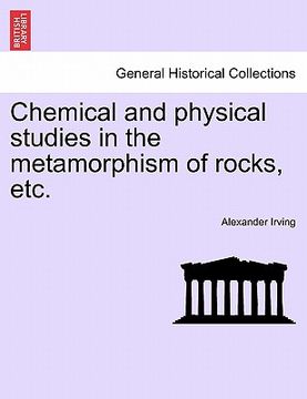 portada chemical and physical studies in the metamorphism of rocks, etc.