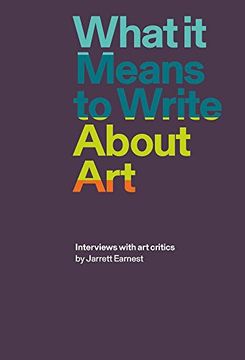portada What it Means to Write About Art: Interviews With art Critics (en Inglés)