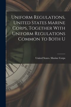 portada Uniform Regulations, United States Marine Corps, Together With Uniform Regulations Common to Both U (in English)
