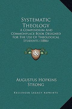 portada systematic theology: a compendium and commonplace book designed for the use of theological students (1886) (en Inglés)