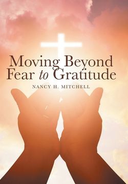 portada Moving Beyond Fear to Gratitude (en Inglés)