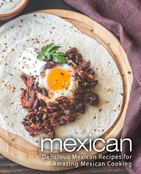 portada Mexican: Delicious Mexican Recipes for Amazing Mexican Cooking (2nd Edition)