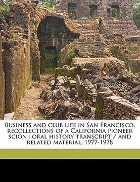 portada business and club life in san francisco, recollections of a california pioneer scion: oral history transcript / and related material, 1977-1978 (en Inglés)