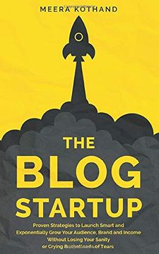 portada The Blog Startup: Proven Strategies to Launch Smart and Exponentially Grow Your Audience, Brand, and Income Without Losing Your Sanity or Crying Bucketloads of Tears (en Inglés)