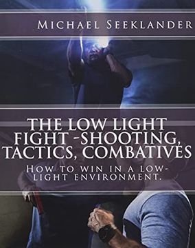 portada The low Light Fight -Shooting, Tactics, Combatives: How to win in a Low-Light Environment. 