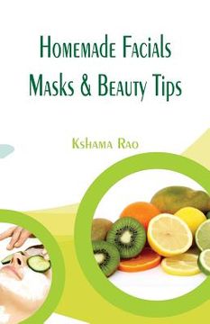 portada Homemade Facials, Masks & Beauty Tips (en Inglés)