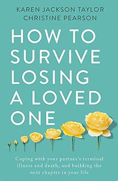portada How to Survive Losing a Loved One: A Practical Guide to Coping with Your Partner's Terminal Illness and Death, and Building the Next Chapter in Your L (en Inglés)