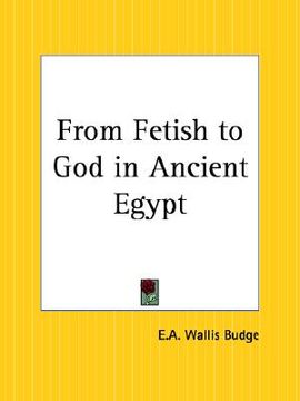 portada from fetish to god in ancient egypt (en Inglés)