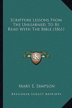 portada scripture lessons from the unlearned, to be read with the bible (1861) (in English)
