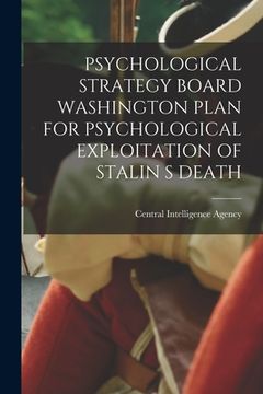 portada Psychological Strategy Board Washington Plan for Psychological Exploitation of Stalin S Death (en Inglés)