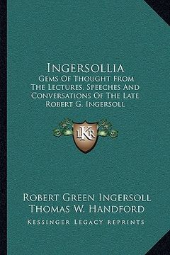 portada ingersollia: gems of thought from the lectures, speeches and conversations of the late robert g. ingersoll (en Inglés)