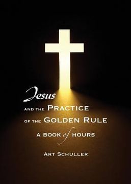 portada Jesus and the Practice of the Golden Rule (en Inglés)