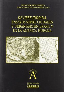 portada De Urbe Indiana. Ensayos Sobre Ciudades y Urbanismo en Brasil y en la América Hispana (Aquilafuente) (in Spanish)