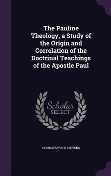 portada The Pauline Theology, a Study of the Origin and Correlation of the Doctrinal Teachings of the Apostle Paul (en Inglés)