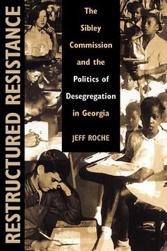 portada restructured resistance: the sibley commission and the politics of desegregation in georgia (en Inglés)