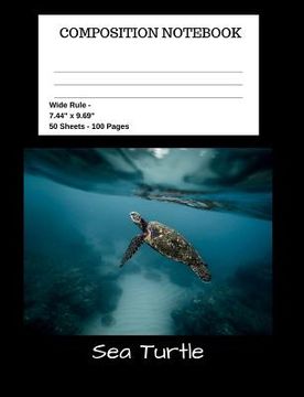 portada Sea Turtle Composition Notebook: Student Teacher School Office - 100 Pages - Wide Ruled - 7.44" x 9.69" (en Inglés)