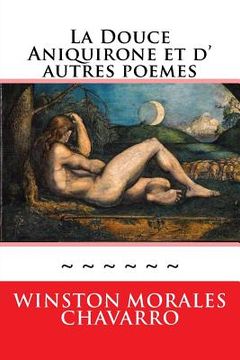 portada La Douce Aniquirone et d' autres poemes: Somme Poetique (in French)