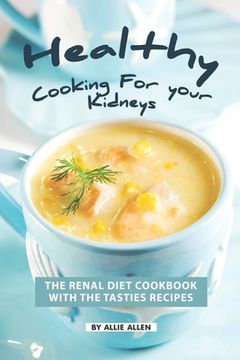 portada Healthy Cooking for your Kidneys: The Renal Diet Cookbook with The Tasties Recipes