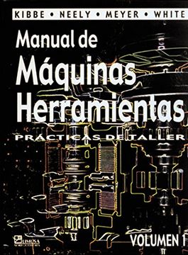 Libro Manual de Maquinas Herramientas, Richard R. Kibbe, ISBN  9789681817213. Comprar en Buscalibre