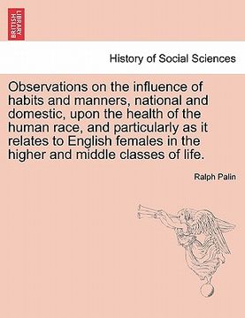 portada observations on the influence of habits and manners, national and domestic, upon the health of the human race, and particularly as it relates to engli (en Inglés)