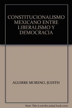 portada constitucionalismo mexicano entre liberalismo y democracia