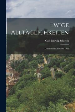 portada Ewige Alltàglichkeiten: Gesammelte Aufsatze 1922 (en Alemán)
