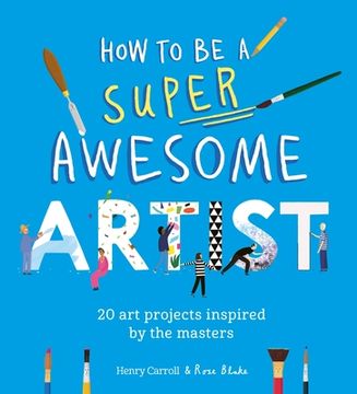 portada How to be a Super Awesome Artist: 20 art Projects Inspired by the Masters (en Inglés)