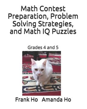 portada Math Contest Preparation, Problem Solving Strategies, and Math IQ Puzzles: Grades 4 and 5 (en Inglés)