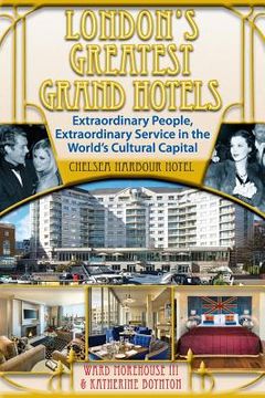 portada London's Greatest Grand Hotels - Chelsea Harbour Hotel (en Inglés)