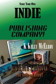 portada Start Your Own Indie Publishing Company!: Everything You Need to Know!