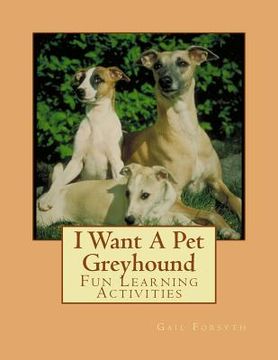 portada I Want A Pet Greyhound: Fun Learning Activities (en Inglés)