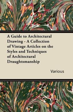 portada a guide to architectural drawing - a collection of vintage articles on the styles and techniques of architectural draughtsmanship (en Inglés)