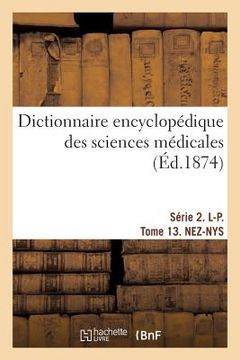 portada Dictionnaire Encyclopédique Des Sciences Médicales. Série 2. L-P. Tome 13. Nez-Nys (en Francés)
