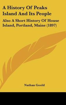 portada a history of peaks island and its people: also a short history of house island, portland, maine (1897) (en Inglés)