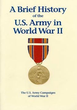 portada The U.S. Army Campaigns of World War II: A Brief History of the U.S. Army in World War II (en Inglés)