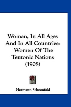 portada woman, in all ages and in all countries: women of the teutonic nations (1908) (en Inglés)