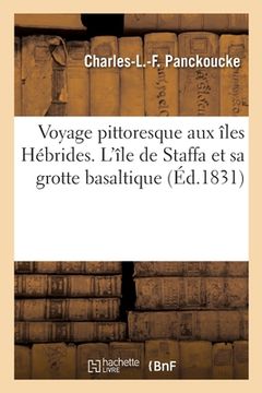 portada Voyage pittoresque aux îles Hébrides. L'île de Staffa et sa grotte basaltique (en Francés)