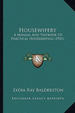 portada housewifery: a manual and textbook of practical housekeeping (1921) a manual and textbook of practical housekeeping (1921) (in English)